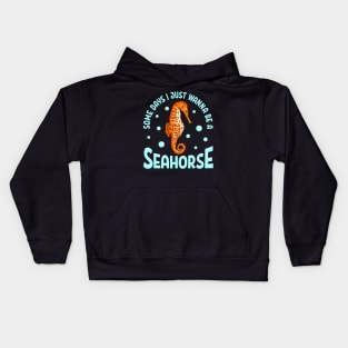 Cute Some Days I Just Wanna Be a Seahorse Adorable Kids Hoodie